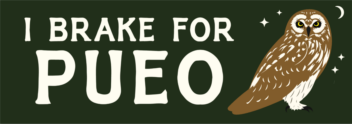 I BRAKE FOR PUEO Bumper Sticker